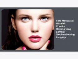 Cara Mengatasi Masalah Koneksi Hosting yang Lambat: Troubleshooting Lengkap