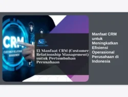 Manfaat CRM untuk Meningkatkan Efisiensi Operasional Perusahaan di Indonesia