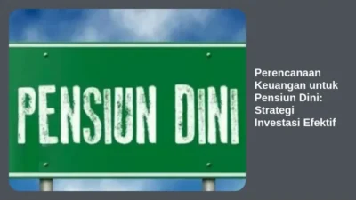 Perencanaan Keuangan untuk Pensiun Dini: Strategi Investasi Efektif
