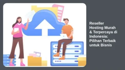 Reseller Hosting Murah & Terpercaya di Indonesia: Pilihan Terbaik untuk Bisnis