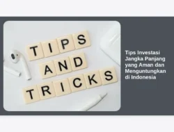 Tips Investasi Jangka Panjang yang Aman dan Menguntungkan di Indonesia
