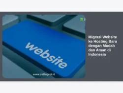 Migrasi Website ke Hosting Baru dengan Mudah dan Aman di Indonesia