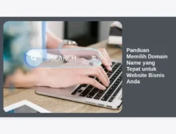 Panduan Memilih Domain Name yang Tepat untuk Website Bisnis Anda