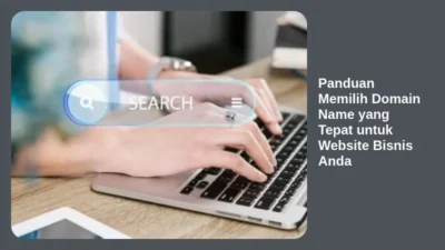 Panduan Memilih Domain Name yang Tepat untuk Website Bisnis Anda