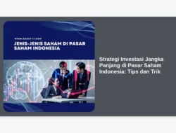 Strategi Investasi Jangka Panjang di Pasar Saham Indonesia: Tips dan Trik