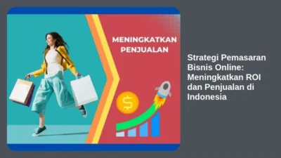 Strategi Pemasaran Bisnis Online: Meningkatkan ROI dan Penjualan di Indonesia