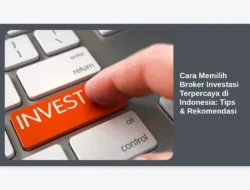 Cara Memilih Broker Investasi Terpercaya di Indonesia:  Tips & Rekomendasi
