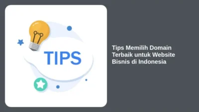 Tips Memilih Domain Terbaik untuk Website Bisnis di Indonesia
