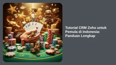 Tutorial CRM Zoho untuk Pemula di Indonesia: Panduan Lengkap
