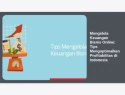 Mengelola Keuangan Bisnis Online: Tips Mengoptimalkan Profitabilitas di Indonesia