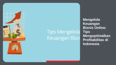 Mengelola Keuangan Bisnis Online: Tips Mengoptimalkan Profitabilitas di Indonesia