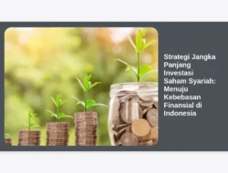 Strategi Jangka Panjang Investasi Saham Syariah: Menuju Kebebasan Finansial di Indonesia