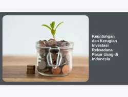 Keuntungan dan Kerugian Investasi Reksadana Pasar Uang di Indonesia