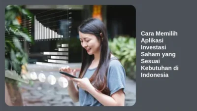 Cara Memilih Aplikasi Investasi Saham yang Sesuai Kebutuhan di Indonesia