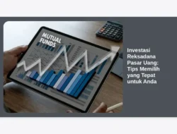 Investasi Reksadana Pasar Uang: Tips Memilih yang Tepat untuk Anda