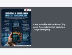 Cara Memilih Saham Blue Chip yang Potensial untuk Investasi Jangka Panjang