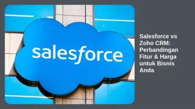 Salesforce vs Zoho CRM: Perbandingan Fitur & Harga untuk Bisnis Anda