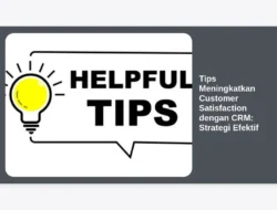 Tips Meningkatkan Customer Satisfaction dengan CRM: Strategi Efektif