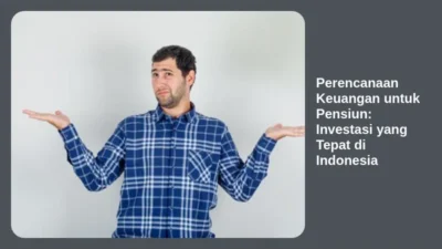 Perencanaan Keuangan untuk Pensiun: Investasi yang Tepat di Indonesia