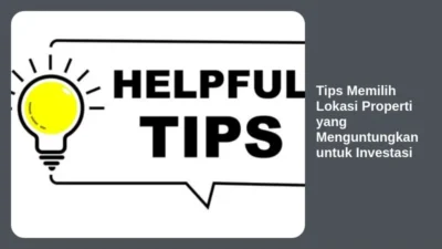 Tips Memilih Lokasi Properti yang Menguntungkan untuk Investasi