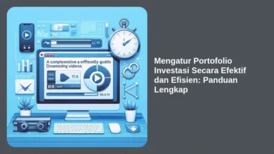 Mengatur Portofolio Investasi Secara Efektif dan Efisien: Panduan Lengkap