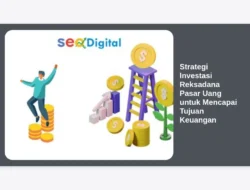 Strategi Investasi Reksadana Pasar Uang untuk Mencapai Tujuan Keuangan
