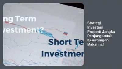 Strategi Investasi Properti Jangka Panjang untuk Keuntungan Maksimal