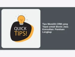 Tips Memilih CRM yang Tepat untuk Bisnis Jasa Konsultan: Panduan Lengkap