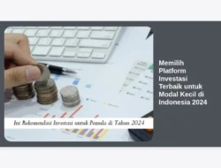 Memilih Platform Investasi Terbaik untuk Modal Kecil di Indonesia 2024