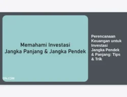 Perencanaan Keuangan untuk Investasi Jangka Pendek & Panjang: Tips & Trik