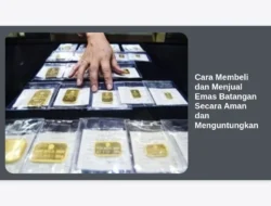 Cara Membeli dan Menjual Emas Batangan Secara Aman dan Menguntungkan