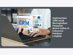 Implementasi CRM untuk Meningkatkan Penjualan Bisnis Online di Indonesia: Panduan Lengkap