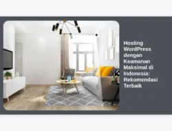 Hosting WordPress dengan Keamanan Maksimal di Indonesia: Rekomendasi Terbaik