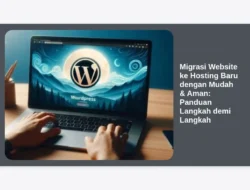 Migrasi Website ke Hosting Baru dengan Mudah & Aman: Panduan Langkah demi Langkah