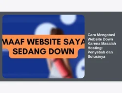Cara Mengatasi Website Down Karena Masalah Hosting: Penyebab dan Solusinya