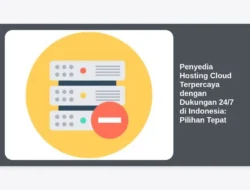 Penyedia Hosting Cloud Terpercaya dengan Dukungan 24/7 di Indonesia: Pilihan Tepat
