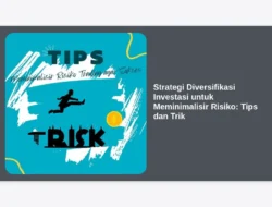 Strategi Diversifikasi Investasi untuk Meminimalisir Risiko: Tips dan Trik