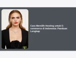 Cara Memilih Hosting untuk E-commerce di Indonesia: Panduan Lengkap