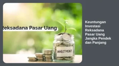 Keuntungan Investasi Reksadana Pasar Uang Jangka Pendek dan Panjang