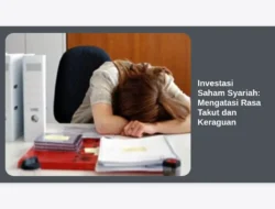Investasi Saham Syariah: Mengatasi Rasa Takut dan Keraguan