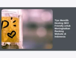Tips Memilih Hosting SEO Friendly untuk Meningkatkan Ranking Website di Indonesia