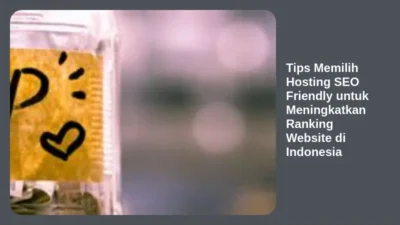 Tips Memilih Hosting SEO Friendly untuk Meningkatkan Ranking Website di Indonesia