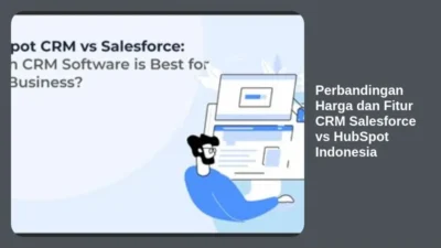 Perbandingan Harga dan Fitur CRM Salesforce vs HubSpot Indonesia