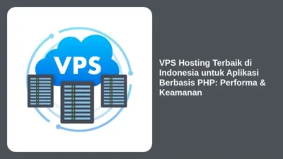 VPS Hosting Terbaik di Indonesia untuk Aplikasi Berbasis PHP: Performa & Keamanan