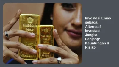 Investasi Emas sebagai Alternatif Investasi Jangka Panjang: Keuntungan & Risiko