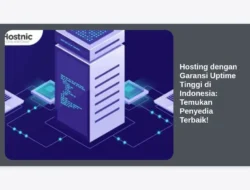 Hosting dengan Garansi Uptime Tinggi di Indonesia: Temukan Penyedia Terbaik!