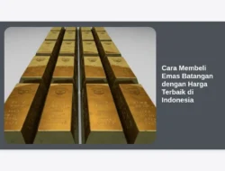 Cara Membeli Emas Batangan dengan Harga Terbaik di Indonesia