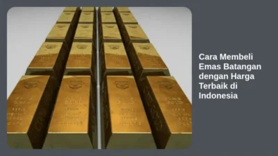 Cara Membeli Emas Batangan dengan Harga Terbaik di Indonesia