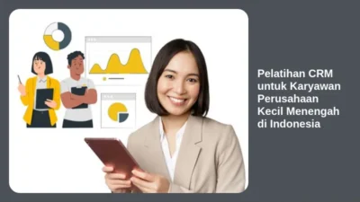 Pelatihan CRM untuk Karyawan Perusahaan Kecil Menengah di Indonesia