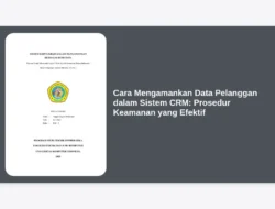 Cara Mengamankan Data Pelanggan dalam Sistem CRM: Prosedur Keamanan yang Efektif
